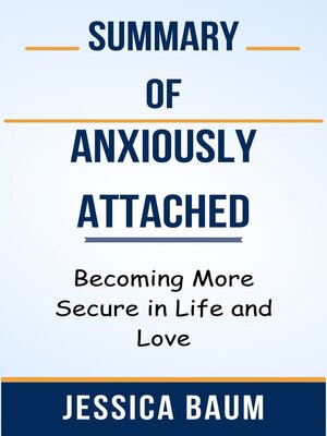 cover image of Summary of Anxiously Attached Becoming More Secure in Life and Love  by  Jessica Baum